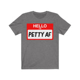 Hello I'm Petty AF T-Shirt