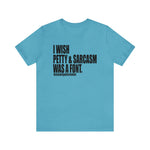 I wish Petty & Sarcasm Was a Font Statement Sassy Short Sleeve Tee