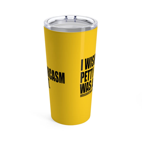 I wish Petty & Sarcasm Was a Font Statement 20oz Sassy Stainless Steel Tumbler