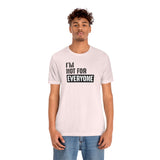 I'm not for everyone Unisex Short Sleeve Tee