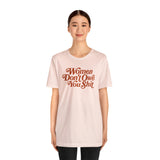 Women Don't owe you Sh*t Feminist Right Unisex T-Shirt