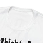 Too Thick to Argue Short Sleeve Tee