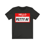 Hello I'm Petty AF T-Shirt