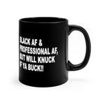 BLACK AF BUT WILL KNUCK  11oz Ceramic Mug