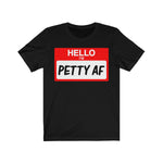Hello I'm Petty AF T-Shirt