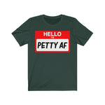 Hello I'm Petty AF T-Shirt