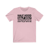 Half Holy Half Hood Saying Unisex  Short Sleeve Tee