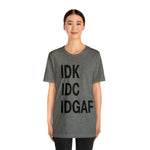 IDK IDC IDGAF Statement Short Sleeve Tee