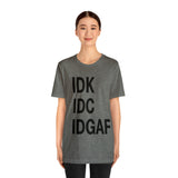 IDK IDC IDGAF Statement Short Sleeve Tee