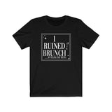 I Ruined Brunch TikTok Inspired Unisex Short Sleeve Tee