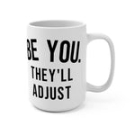 Be You, They'll Adjust 15oz coffee mug