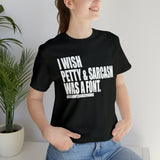 I wish Petty & Sarcasm Was a Font Statement Sassy Short Sleeve Tee