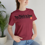 Too Thick to Argue Short Sleeve Tee