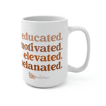 Educated, Motivated, Elevated and Melanated Melanin 15oz coffee mug