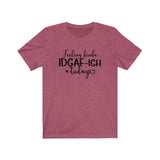 Feeling IDGAF-ish Today UnisexShort Sleeve Tee