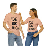IDK IDC IDGAF Statement Short Sleeve Tee