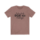Feeling IDGAF-ish Today UnisexShort Sleeve Tee