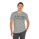 Be The Energy You Want To Attract Unisex Crew Cotton Blend Shirt