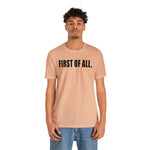 First of All Statement  Unisex Short Sleeve Tee