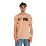 First of All Statement  Unisex Short Sleeve Tee