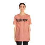 Too Thick to Argue Short Sleeve Tee