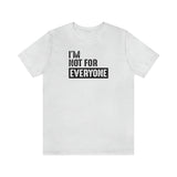 I'm not for everyone Unisex Short Sleeve Tee