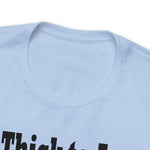 Too Thick to Argue Short Sleeve Tee