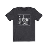 I Ruined Brunch TikTok Inspired Unisex Short Sleeve Tee