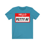 Hello I'm Petty AF T-Shirt