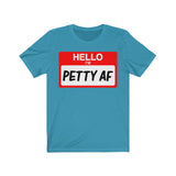 Hello I'm Petty AF T-Shirt