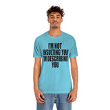 I'm Not insulting YOU Statement Sassy Short Sleeve Tee