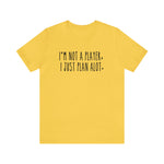I'm not a Player, I Just Plan alot Unisex Short Sleeve Tee