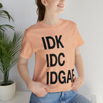 IDK IDC IDGAF Statement Short Sleeve Tee