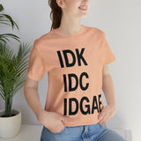 IDK IDC IDGAF Statement Short Sleeve Tee