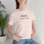 Fun Fact: I don't care! UnisexShort Sleeve Tee