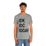 IDK IDC IDGAF Statement Short Sleeve Tee