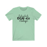 Feeling IDGAF-ish Today UnisexShort Sleeve Tee