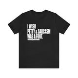 I wish Petty & Sarcasm Was a Font Statement Sassy Short Sleeve Tee