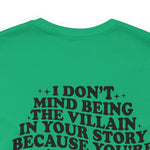 I don't mind being the villain in your story Unisex Crew Cotton Blend Shirt