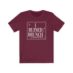 I Ruined Brunch TikTok Inspired Unisex Short Sleeve Tee