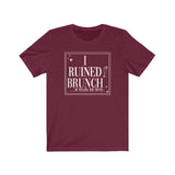 I Ruined Brunch TikTok Inspired Unisex Short Sleeve Tee