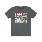 I am my Ancestors Wildest Dreams Black History Urban Culture  Short Sleeve Tee