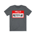 Hello I'm Petty AF T-Shirt