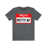 Hello I'm Petty AF T-Shirt