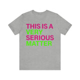 This is Very Serious Matter #J15 Short Sleeve Tee