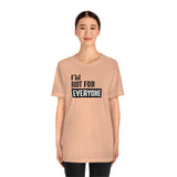 I'm not for everyone Unisex Short Sleeve Tee