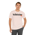 Too Thick to Argue Short Sleeve Tee
