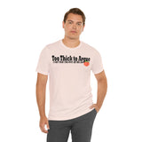 Too Thick to Argue Short Sleeve Tee