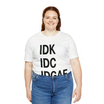 IDK IDC IDGAF Statement Short Sleeve Tee