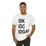 IDK IDC IDGAF Statement Short Sleeve Tee